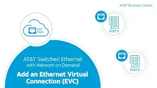 AT&T Switched Ethernet with Network on Demand: Add an Ethernet Virtual Connection (EVC)