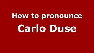 How to pronounce Carlo Duse (Italian/Italy) - PronounceNames.com