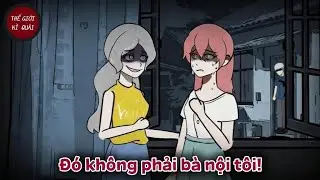 (Full) Đó không phải bà nội tôi! | Thế Giới Kì Quái