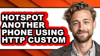 How to Hotspot Another Phone Using Http Custom - Full Guide