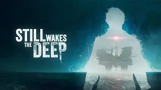 Still Wakes the Deep - прохождение