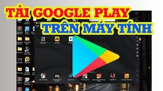 C&aacute;ch tải Google Play tr&ecirc;n m&aacute;y t&iacute;nh - Hướng dẫn c&agrave;i CH Play đơn giản