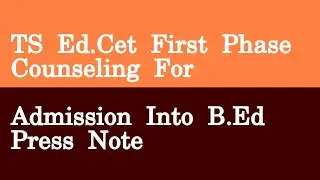 TS Ed Cet First Phase Counseling For Admission Into B Ed Press Note