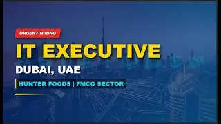 IT Executive Job in Dubai 🇦🇪 | CCTV | Hunter Foods | Urgent Hiring (4-7 Years Exp)