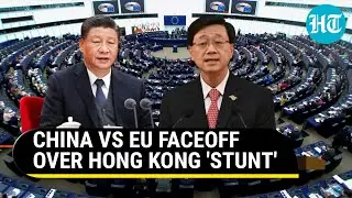 'Doomed to Fail': China tears into European Union over Hong Kong Resolution | Details