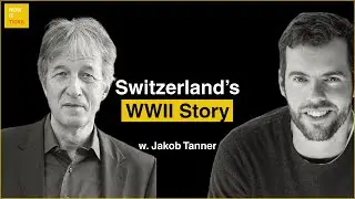 #24 - Switzerland in WWII: Remaining Neutral in a Nazi-Surrounded Europe | Jakob Tanner History