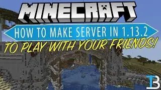 Как создать сервер в Minecraft 1.13.2 (Играйте в Minecraft 1.13.2 с друзьями!)
