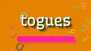 TOGUES - HOW TO SAY TOGUES?