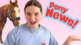 EXCITING PONY UPDATE!
