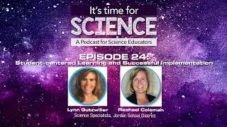 It&rsquo;s Time for Science Podcast Episode 24: Student-centered Learning and Successful Implementation