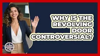 Why Is The Revolving Door Controversial?