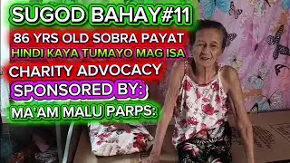 SUGOD BAHAY #11, 86 YRS OLD SOBRA PAYAT, HINDI KAYA TUMAYO MAG ISA, CHARITY ADVOCACY  PLEASE SUPPORT