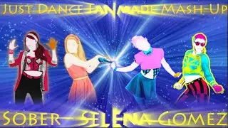 Just Dance - Sober - Selena Gomez - Fanmade Mash-Up (900+Subs Special)