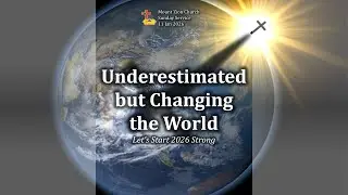 UNDERESTIMATED BUT CHANGING THE WORLD - Sunday Service - Mount Zion Church - 11 Jan 26