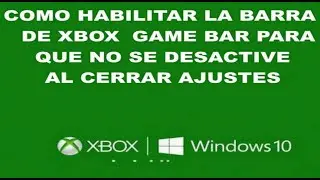 Como Habilitar la barra de Xbox Game Bar, para que no se desactive al cerrar ajustes: