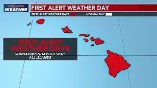 First Alert Weather Days have been declared for all islands Sunday, Monday and Tuesday