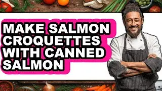 How To Make Salmon Croquettes With Canned Salmon - Full Guide