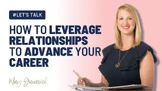 How to Leverage Relationships to Advance your Career