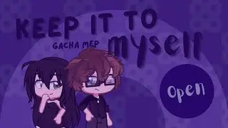 KEEP IT TO MYSELF || OPEN GACHA MEP || 10/13 TAKEN || 5/13 DONE
