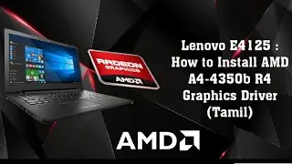 Lenovo E4125 : How to Install AMD A4-4350b R4 Graphics Driver (Tamil)