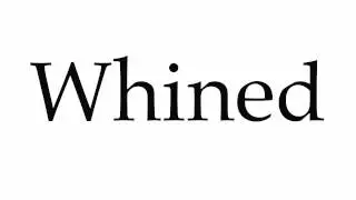 How to Pronounce Whined