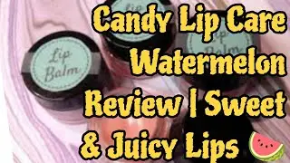 Candy Lip Care Watermelon Review | Sweet & Juicy Lips 🍉