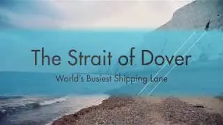 Strait of Dover - World's Busiest Shipping Lane