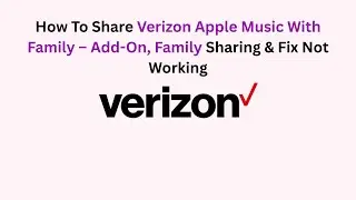 How To Share Verizon Apple Music With Family &ndash; Add-On, Family Sharing & Fix Not Working