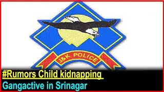 #Rumors Child kidnapping gang active in Srinagar