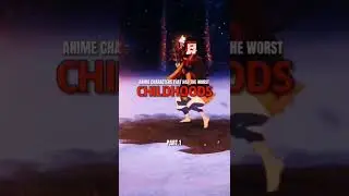 Which anime character has the worst childhood?