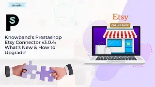 What's New in Knowband’s Prestashop Etsy Connector v3.0.4 | Upgrade Guide