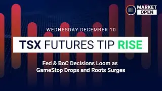 Market Open: Fed & BoC Decisions Loom as GameStop Drops and Roots Surges  |  Dec 10, 2025