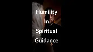 Humility In Spiritual Guidance - Abbot Seraphim Aldea
