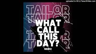 MIMI - What Call This Day (TAILOR Remix)