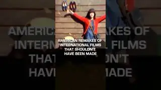 American Remakes of International Films That Shouldn&rsquo;t Have Been Made