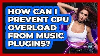 How Can I Prevent CPU Overload From Music Plugins? - Electronic Mix Masters