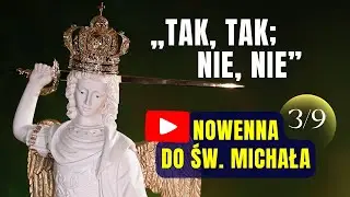 &bdquo;TAK, TAK; NIE, NIE&rdquo;. Nowenna do św. Michała Archanioła &ndash; dzień 3. [22 września]
