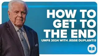 How To Get To The End | UMFE 2024 - Session 5 | Jesse Duplantis | LW