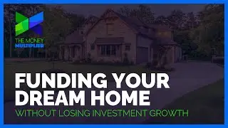 Funding Your Dream Home Without Losing Investment Growth with Carson Herlean | The Money Multiplier