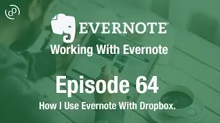 Working With Evernote | Ep 64 | How I Use Evernote & Dropbox