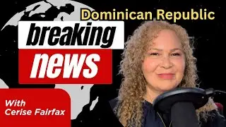 BREAKING Dominican Republic Top Leading Headlines with Cerise Fairfax