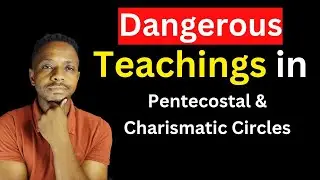 7 Very Wrong Teachings in Charismatic and Pentecostal Circles