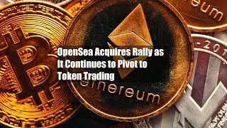 OpenSea Acquires Rally as It Continues to Pivot to Token Trading