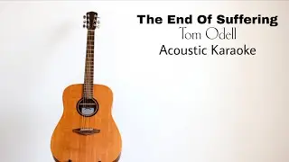 Tom Odell - The End Of Suffering (Acoustic Karaoke)