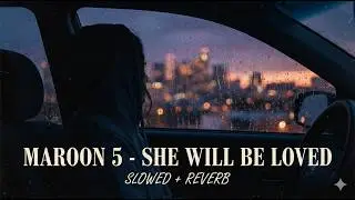 Maroon 5 - She Will Be Loved (Slowed to Perfection) 4K Visuals 🌧️