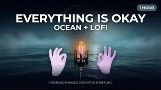 EVERYTHING IS OKAY | Ocean + Lofi | Permission ASMR for Anxiety