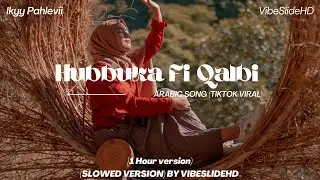 Hubbuka Fi Qalbi [1 HOUR] - Arabic Song ikyy pahlevii [Viral TikTok] (Slowed Version) VibeSlideHD