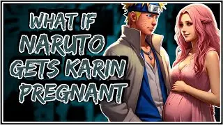 What If Naruto Gets Karin Pregnant ||