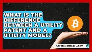 What Is the Difference Between a Utility Patent and a Utility Model?