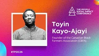 TPSIC26 - TOYIN KAYO-AJAYI FOUNDER OF THE CANADIAN BLACK FARMERS ASSOCIATION (CBFA)